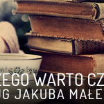 Dlaczego warto czytać? Odpowiada Rafał Kosik